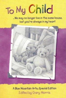 To My Child: We May No Longer Live in the Same ... 0883964473 Book Cover