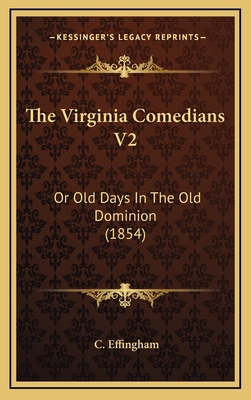 The Virginia Comedians V2: Or Old Days In The O... 1167285573 Book Cover