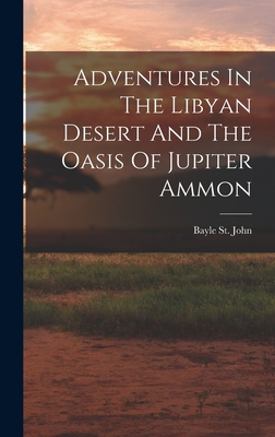 Adventures In The Libyan Desert And The Oasis O... B0BPJXSKNQ Book Cover