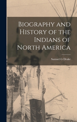 Biography and History of the Indians of North A... 1016325835 Book Cover