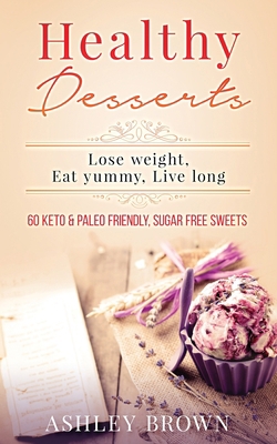 Healthy Desserts: Lose Weight, Eat Yummy, Live ... B08731ZJ58 Book Cover