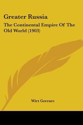 Greater Russia: The Continental Empire Of The O... 1436862841 Book Cover