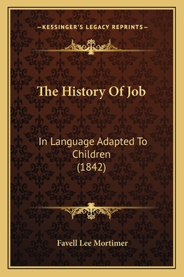 The History Of Job: In Language Adapted To Chil... 1167175212 Book Cover