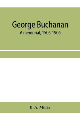 George Buchanan: a memorial, 1506-1906 9353958431 Book Cover