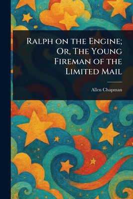 Ralph on the Engine; Or, The Young Fireman of t... 1023229544 Book Cover