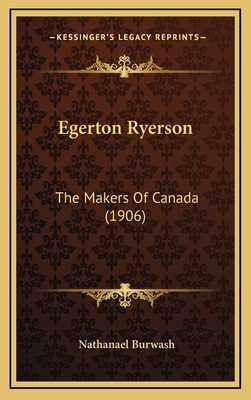 Egerton Ryerson: The Makers of Canada (1906) 1164339605 Book Cover
