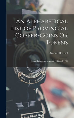 An Alphabetical List of Provincial Copper-Coins... 1017407223 Book Cover