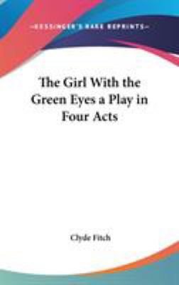 The Girl With the Green Eyes a Play in Four Acts 0548021341 Book Cover