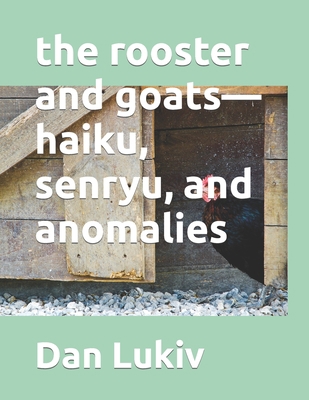 The rooster and goats-haiku, senryu, and anomalies 1704159555 Book Cover