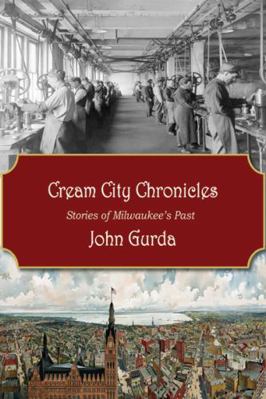 Cream City Chronicles: Stories of Milwaukee's Past 0870203754 Book Cover