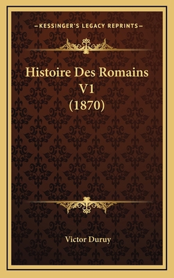 Histoire Des Romains V1 (1870) [French] 116688726X Book Cover