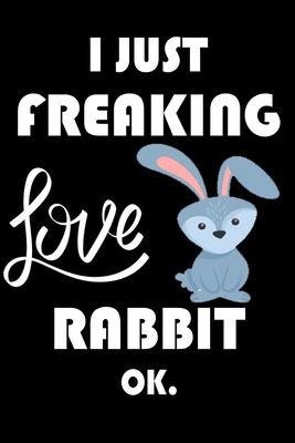 Paperback I Just Freaking Love Rabbit Ok.: Notebook: and Journal, "6*9" 160 black pages notebook/journal with lined and blank pages: Funny saying Rabbit ... Notebook, planner, sketchbooks, and journaL. Book