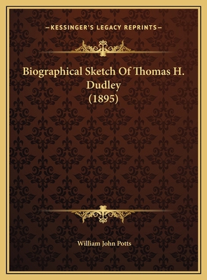 Biographical Sketch Of Thomas H. Dudley (1895) 116958814X Book Cover