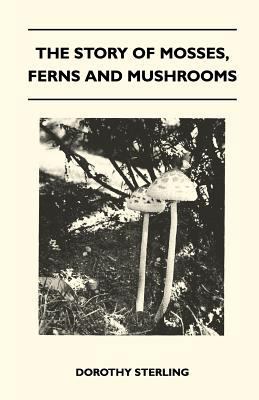The Story Of Mosses, Ferns And Mushrooms 1446519767 Book Cover