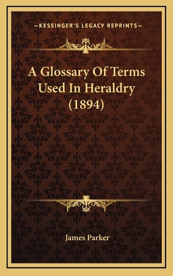 A Glossary Of Terms Used In Heraldry (1894) 1164816411 Book Cover