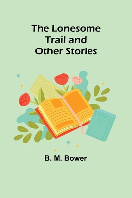 The Lonesome Trail and Other Stories 9357091211 Book Cover