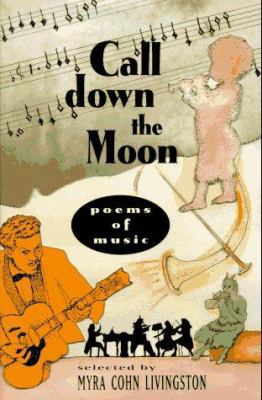 Call Down the Moon: Poems of Music 0689804164 Book Cover