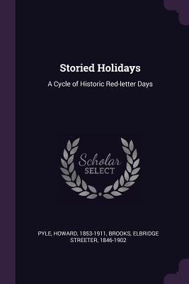 Storied Holidays: A Cycle of Historic Red-lette... 1378130154 Book Cover