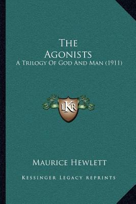 The Agonists: A Trilogy Of God And Man (1911) 1164020064 Book Cover