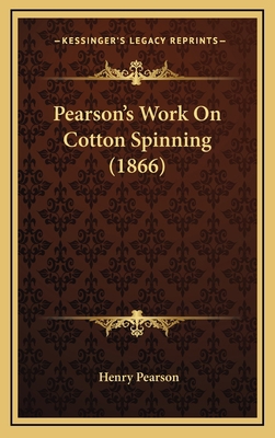 Pearson's Work On Cotton Spinning (1866) 116877912X Book Cover