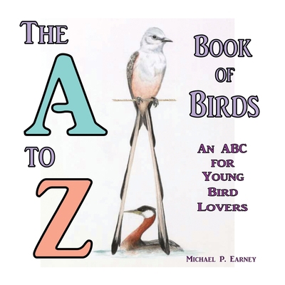 The A to Z Book of Birds, An ABC for Young Bird... 1941345697 Book Cover