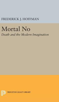 Mortal No: Death and the Modern Imagination 0691650322 Book Cover