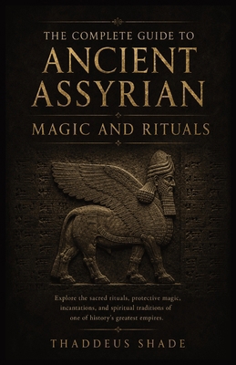 The Complete Guide to Ancient Assyrian Magic an... B0H3JSP4KJ Book Cover