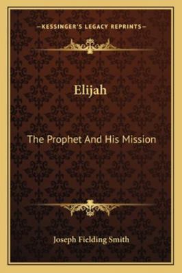 Elijah: The Prophet And His Mission 116319414X Book Cover