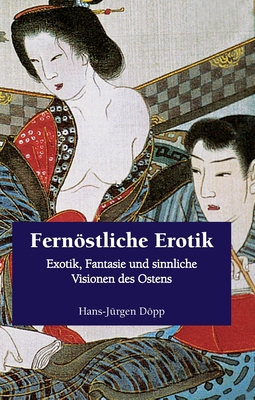 Fernöstliche Erotik: Exotik, Fantasie und sinnl... [German] 1646991699 Book Cover