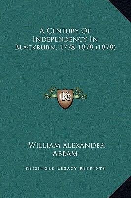 A Century Of Independency In Blackburn, 1778-18... 1169242537 Book Cover