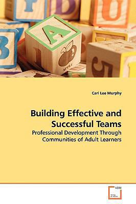 Building Effective and Successful Teams 3639146484 Book Cover