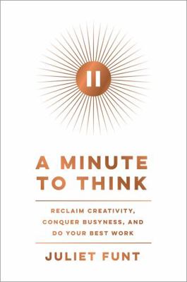 A Minute to Think: Reclaim Creativity, Conquer ... 0063205475 Book Cover