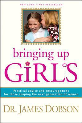 Bringing Up Girls: Practical Advice and Encoura... 1414336497 Book Cover