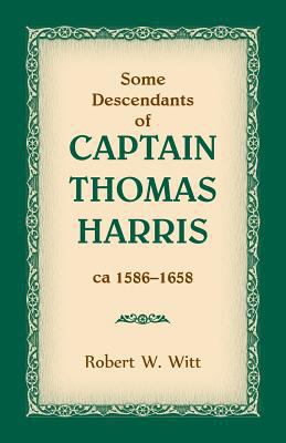 Some Descendants of Captain Thomas Harris, ca 1... 0788457799 Book Cover