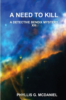 A Need to Kill: A Detective Bendix Mystery XIII 131217031X Book Cover