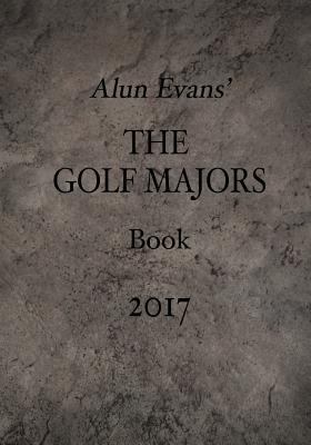 Alun Evans' The Golf Majors Book, 2017 1542439582 Book Cover