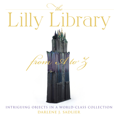 The Lilly Library from A to Z: Intriguing Objec... 0253042666 Book Cover