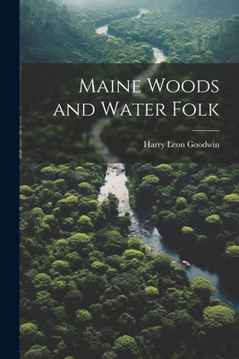 Maine Woods and Water Folk 1022460420 Book Cover