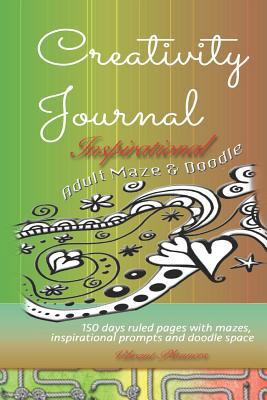 Paperback Creativity Journal Adult Maze & Doodle Inspirational: 150 days ruled pages with mazes, inspirational prompts and doodle space Book