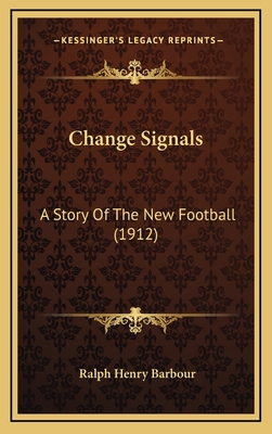 Change Signals: A Story Of The New Football (1912) 1165397919 Book Cover