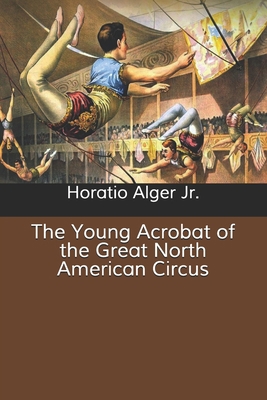 The Young Acrobat of the Great North American C... B085RNM4C5 Book Cover