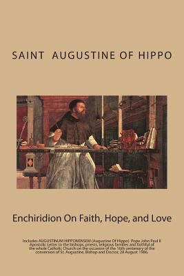 Enchiridion On Faith, Hope, and Love: And AUGUS... 1492969133 Book Cover