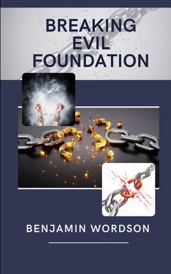 Breaking Evil Foundation: Freedom from darkness B0BLYDJ29Q Book Cover