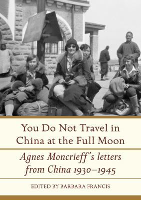 You Do Not Travel in China at the Full Moon: Ag... 1776560884 Book Cover