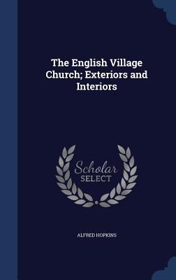 The English Village Church; Exteriors and Inter... 134015949X Book Cover