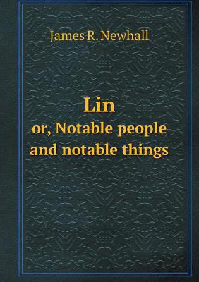 Lin or, Notable people and notable things 5518548346 Book Cover