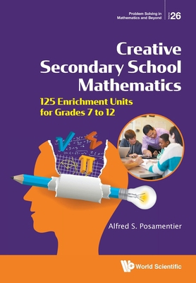 Creative Secondary School Mathematics: 125 Enri... 9811240973 Book Cover