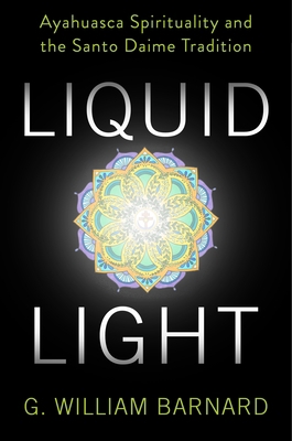 Liquid Light: Ayahuasca Spirituality and the Sa... 0231186614 Book Cover