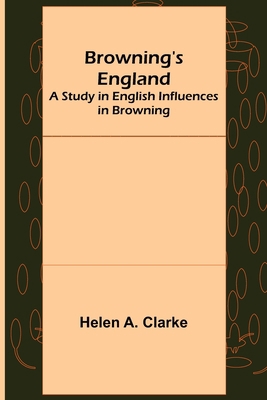 Browning's England: A Study in English Influenc... 9356087407 Book Cover