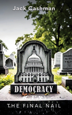 Democracy: The Final Nail B0F2GFKSYK Book Cover